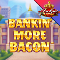 Bankin' More Bacon Jackpot Royale in Feat_JP_MGM